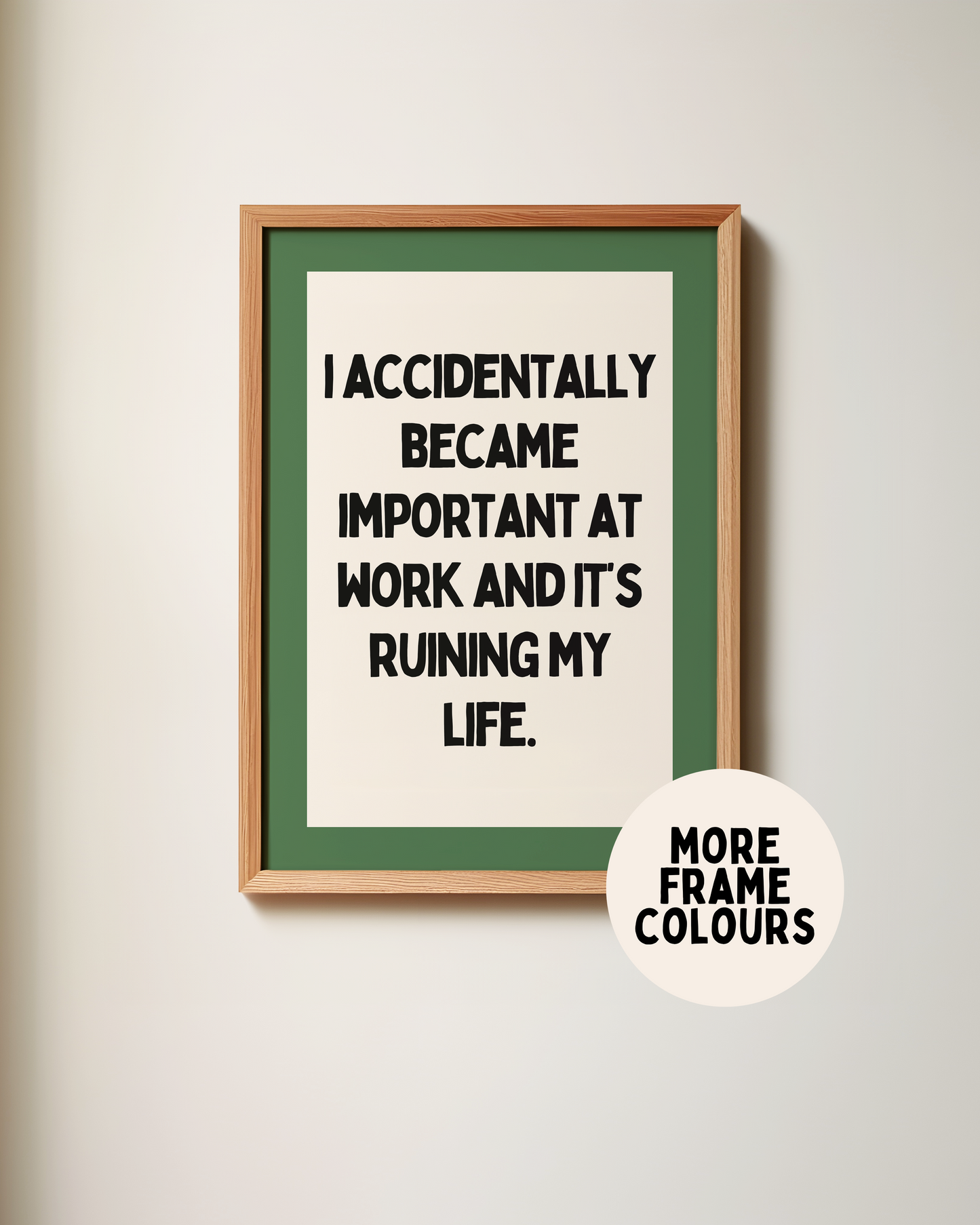 Framed | I Accidentally Became Important At Work | Art Print
