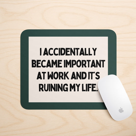 I Accidentally Became Important At Work And It's Ruining My Life | Mouse Mat