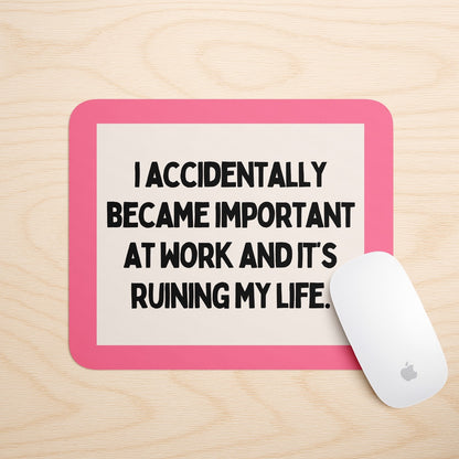 I Accidentally Became Important At Work And It's Ruining My Life | Mouse Mat