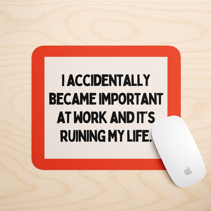 I Accidentally Became Important At Work And It's Ruining My Life | Mouse Mat