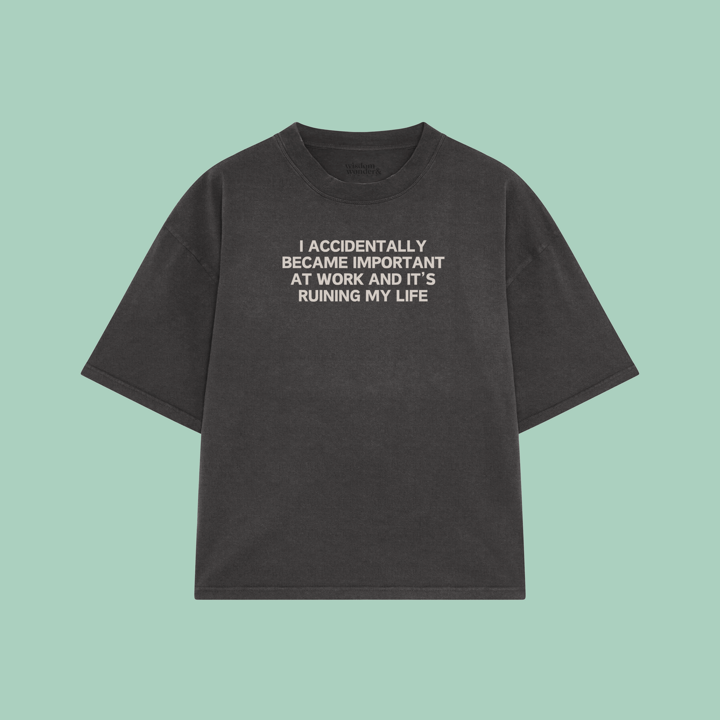 I Accidentally Became Important At Work And It's Ruining My Life | Boxy T Shirt