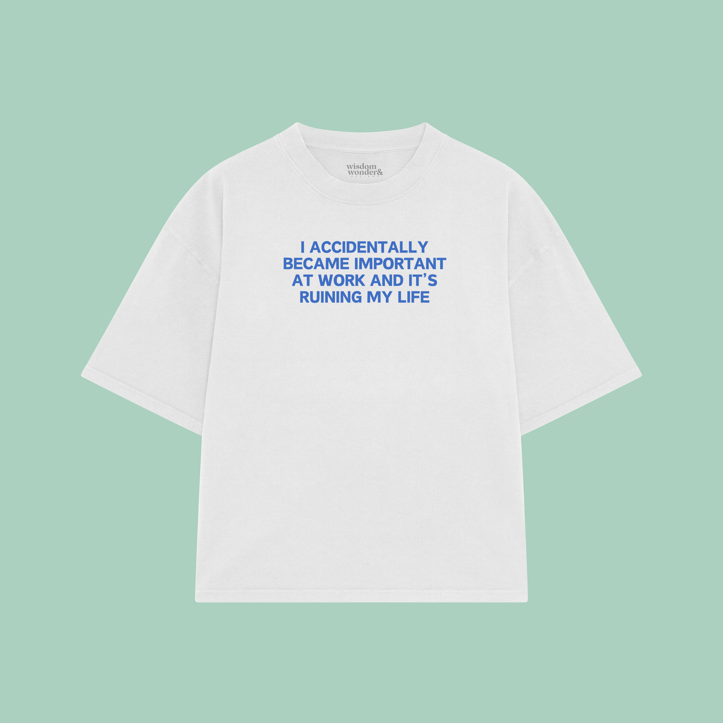 I Accidentally Became Important At Work And It's Ruining My Life | Boxy T Shirt