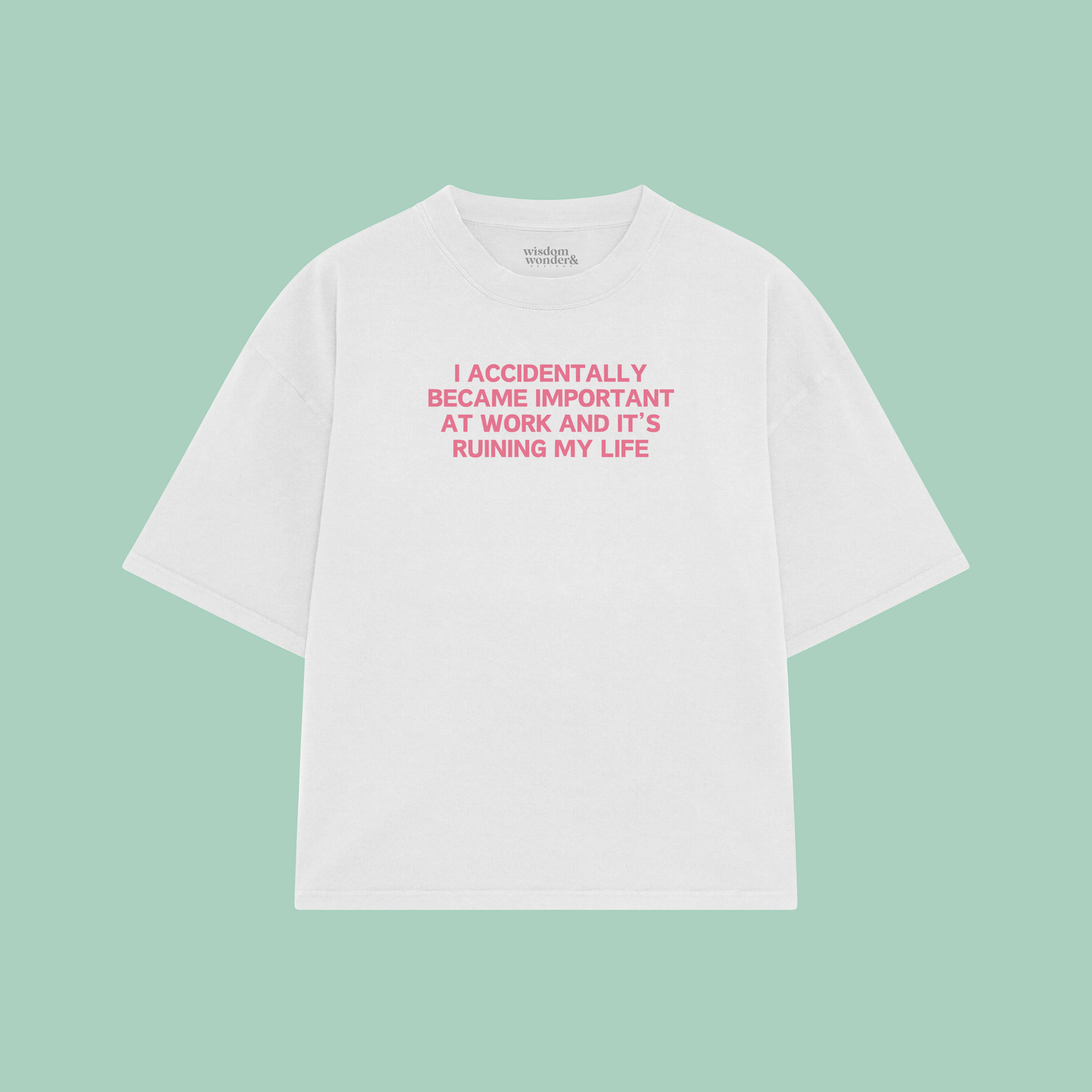 I Accidentally Became Important At Work And It's Ruining My Life | Boxy T Shirt