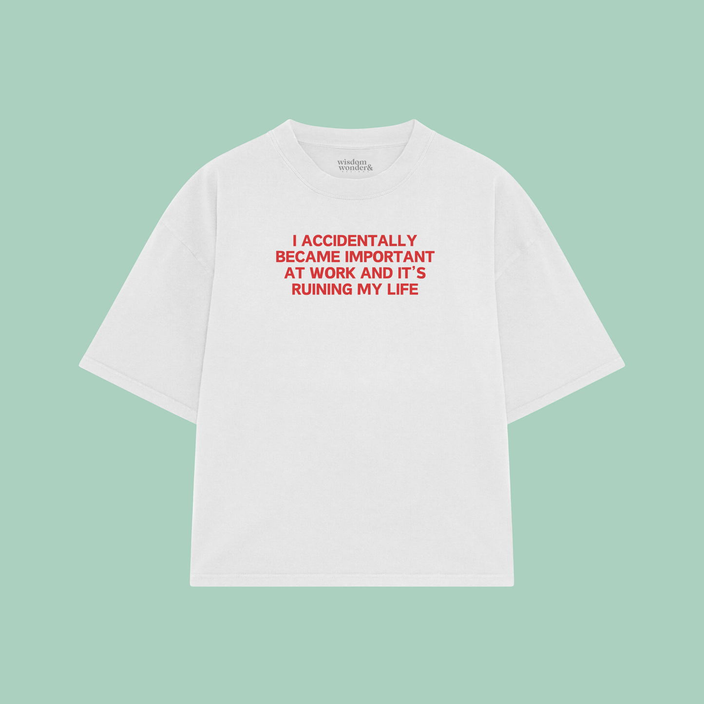 I Accidentally Became Important At Work And It's Ruining My Life | Boxy T Shirt