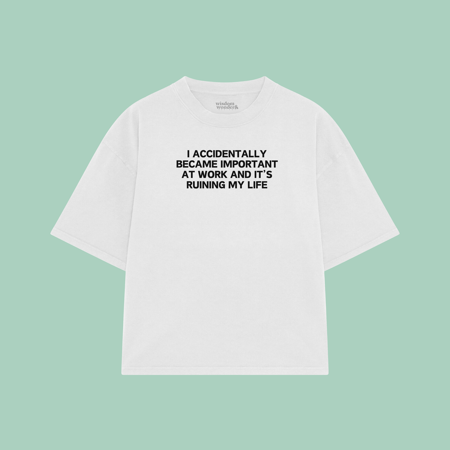 I Accidentally Became Important At Work And It's Ruining My Life | Boxy T Shirt