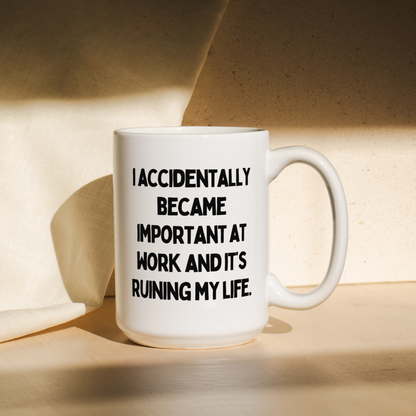 I Accidentally Became Important At Work And It's Ruining My Life | Mug