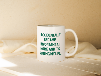 I Accidentally Became Important At Work And It's Ruining My Life | Mug