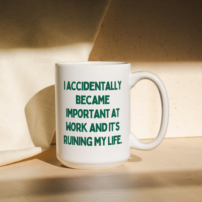 I Accidentally Became Important At Work And It's Ruining My Life | Mug