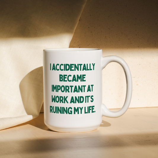 I Accidentally Became Important At Work And It's Ruining My Life | Mug
