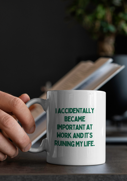 I Accidentally Became Important At Work And It's Ruining My Life | Mug