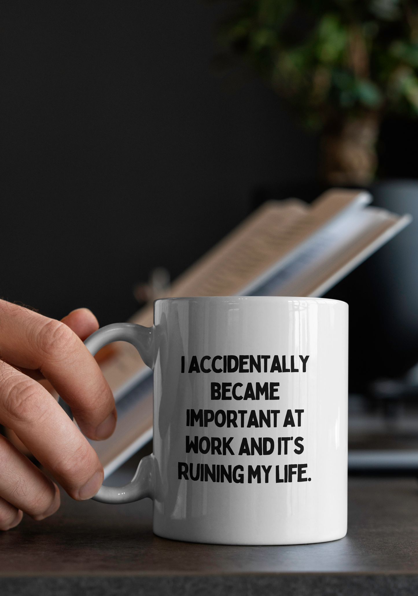 I Accidentally Became Important At Work And It's Ruining My Life | Mug