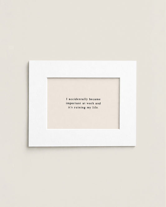 I Accidentally Became Important At Work | Mini Print