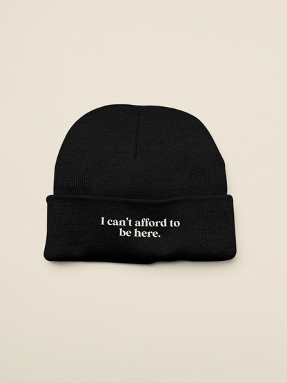 I Can't Afford To Be Here | Beanie Hat