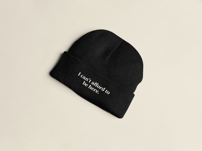 I Can't Afford To Be Here | Beanie Hat