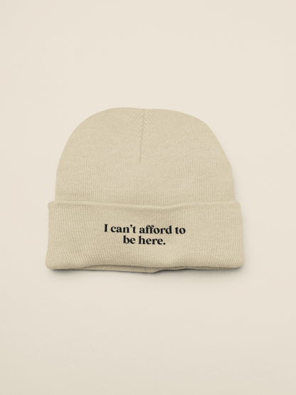 I Can't Afford To Be Here | Beanie Hat