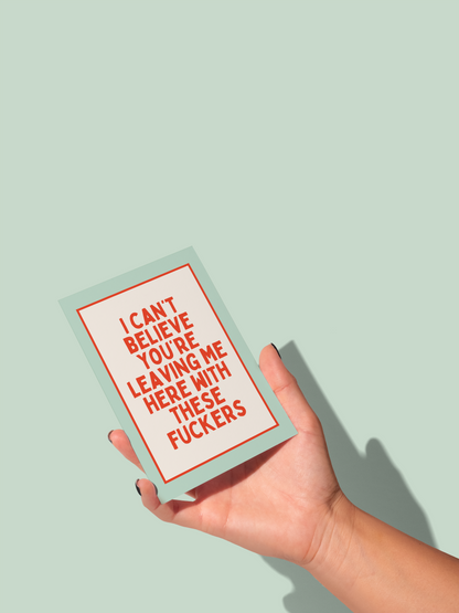 I Can't Believe You're Leaving Me | Greeting Card