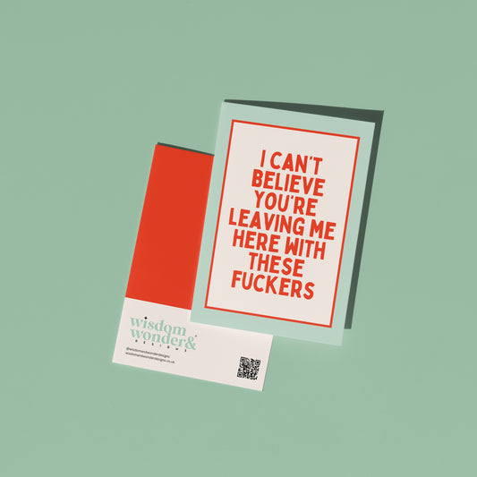 I Can't Believe You're Leaving Me | Greeting Card