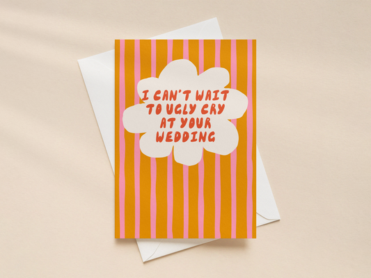 I Can't Wait To Ugly Cry At Your Wedding | Greeting Card