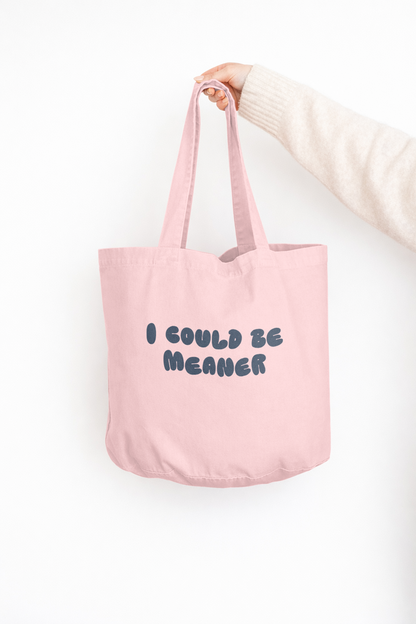 I Could Be Meaner | Tote Bag