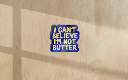 I Can't Believe I'm Not Butter | Sticker