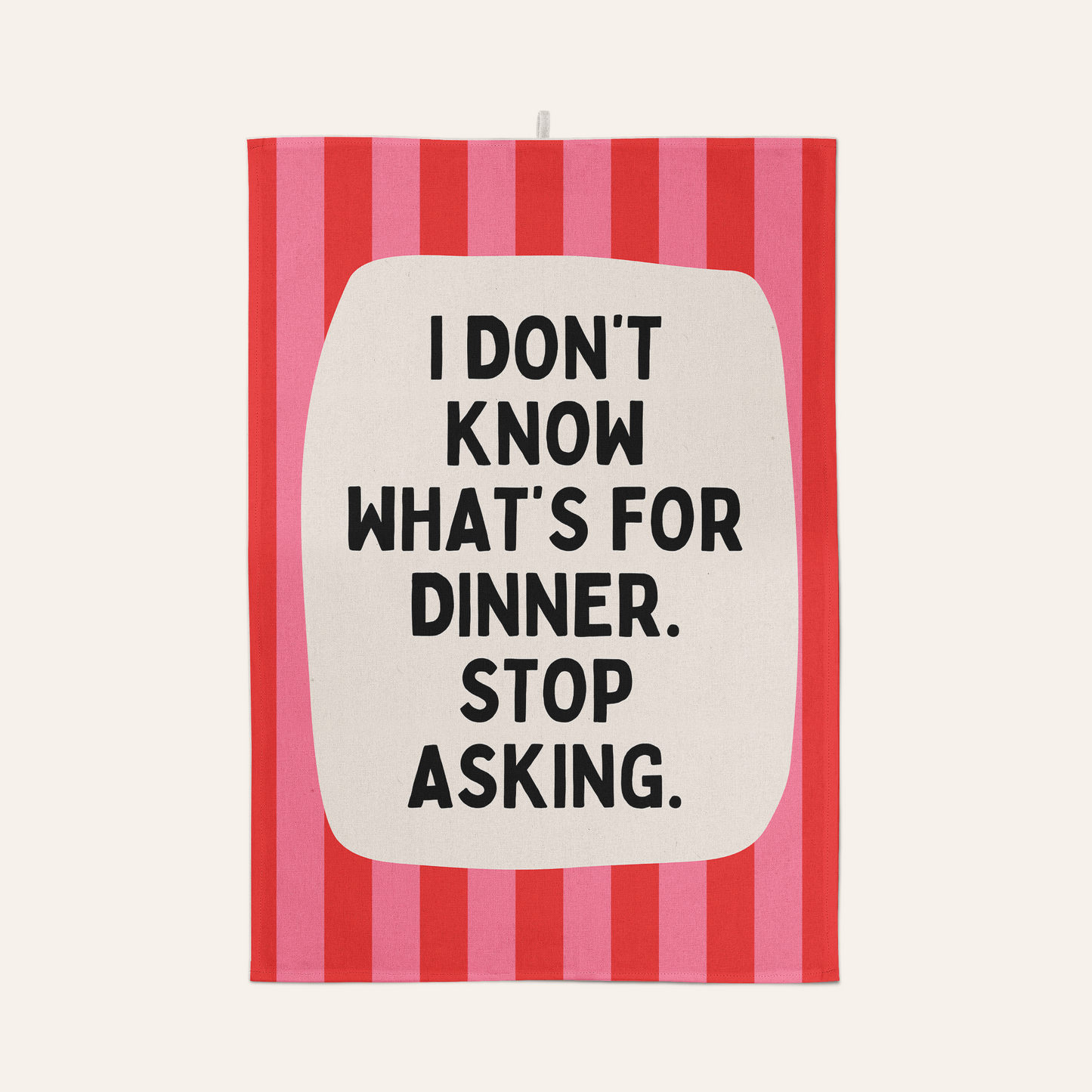 I Don't Know What's For Dinner. Stop Asking | Tea Towel