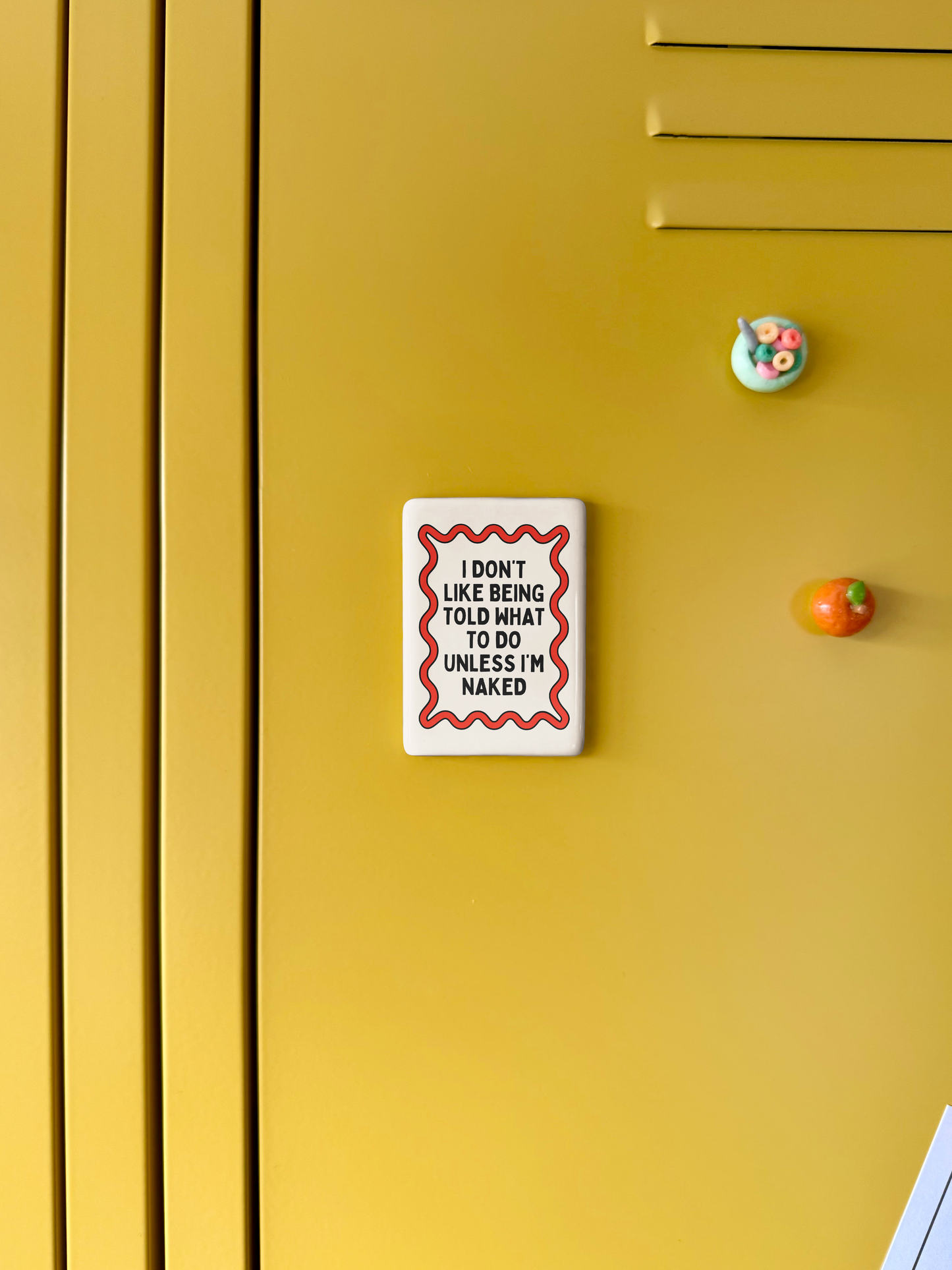 I Don't Like Being Told What To Do Unless I'm Naked | Ceramic Magnet