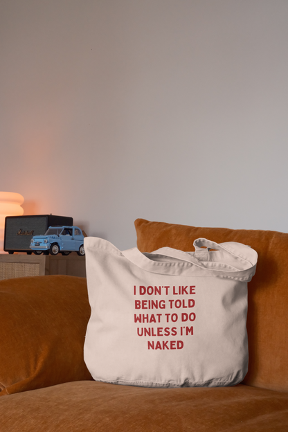 I Don't Like Being Told What To Do Unless I'm Naked | Tote Bag
