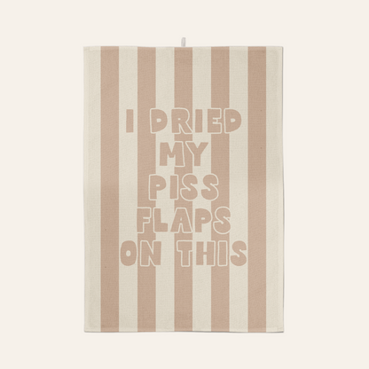 I Dried My Piss Flaps On This | Tea Towel