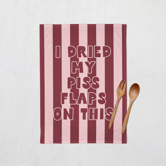 I Dried My Piss Flaps On This | Tea Towel