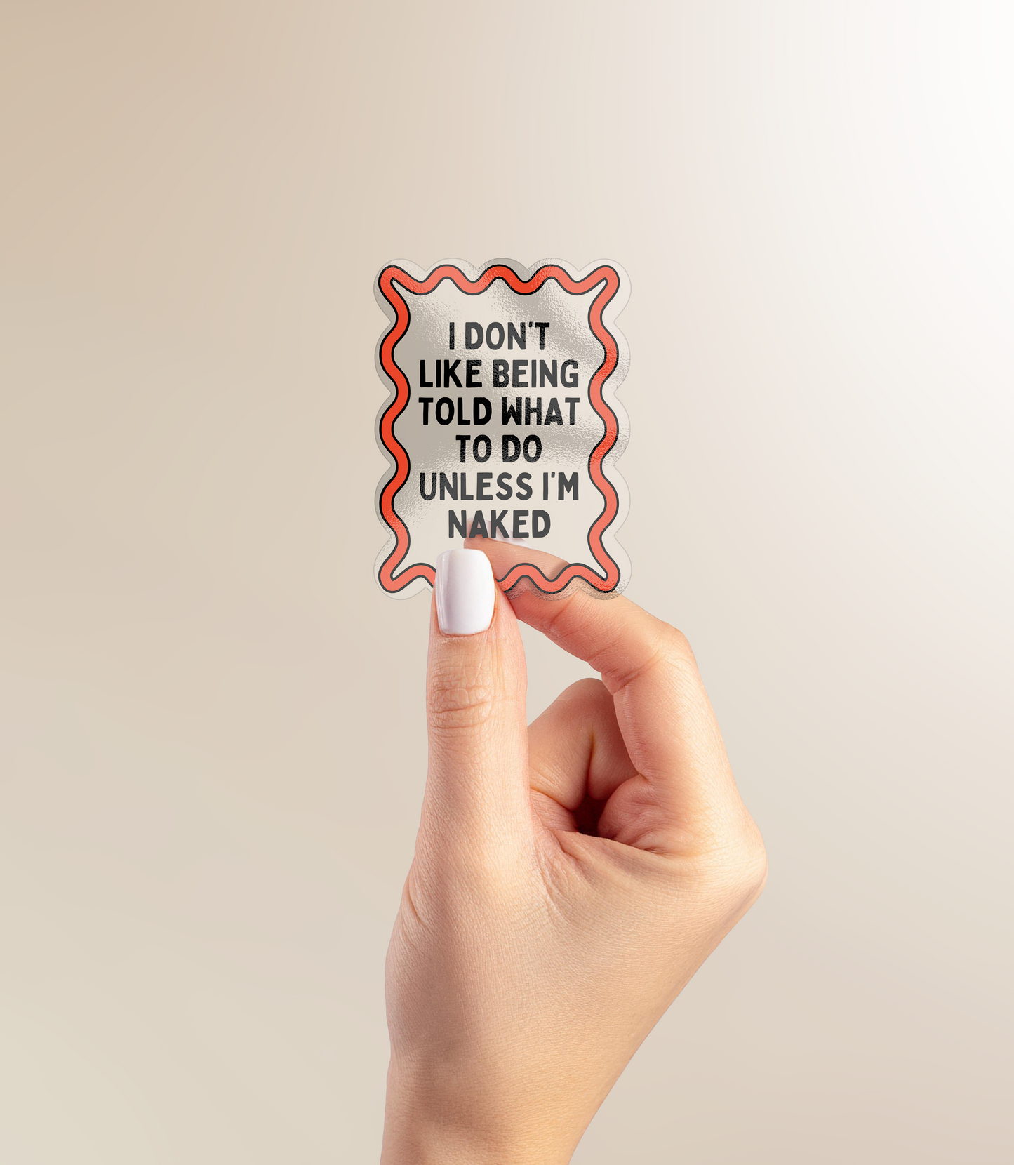 I Don't Like Being Told What To Do Unless I'm Naked | Sticker