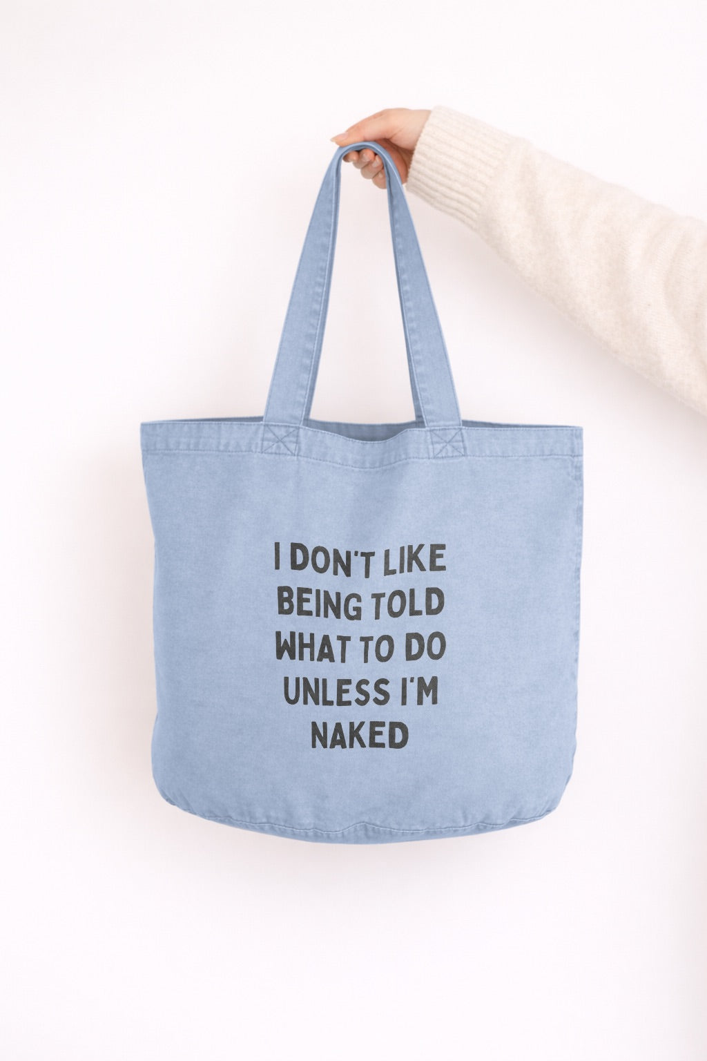 I Don't Like Being Told What To Do Unless I'm Naked | Tote Bag