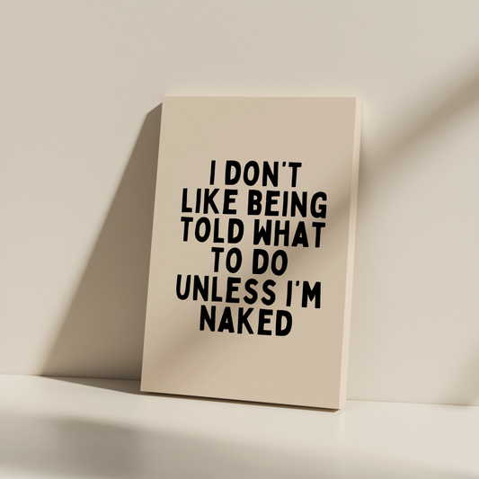 I Don't Like Being Told What To Do | Black and Cream | Canvas