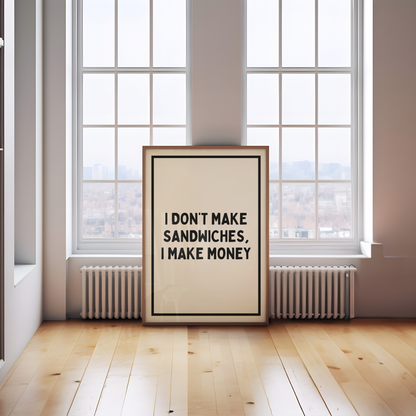 I Don't Make Sandwiches, I Make Money | Black and Cream | Art Print