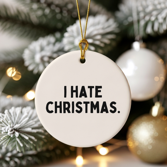 I Hate Christmas | Ceramic Christmas Bauble Ornament