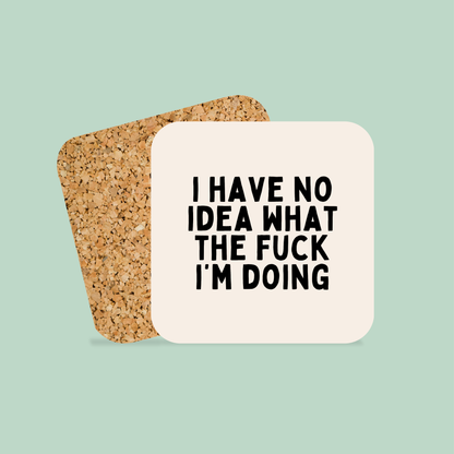 I Have No Idea What The Fuck I'm Doing | Coaster