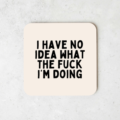 I Have No Idea What The Fuck I'm Doing | Coaster