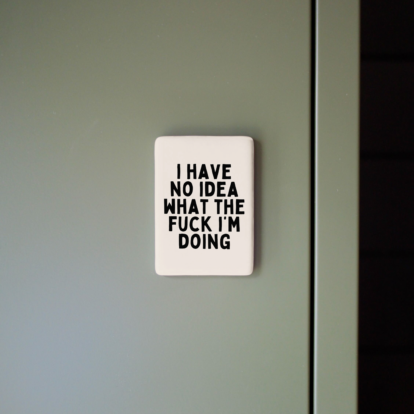 I Have No Idea What The Fuck I'm Doing | Ceramic Magnet