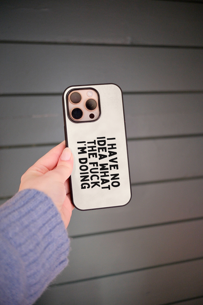 I Have No Idea What I'm Doing | Phone Case