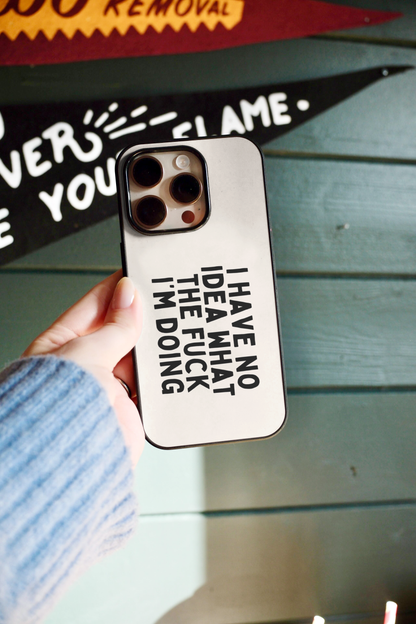I Have No Idea What I'm Doing | Phone Case