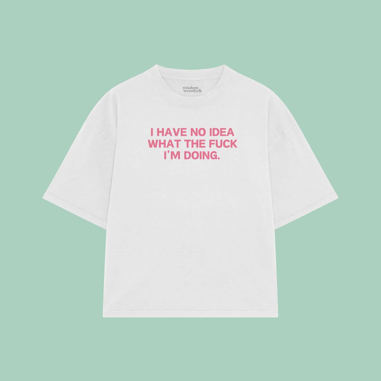 I Have Idea What The Fuck I'm Doing | Boxy T Shirt