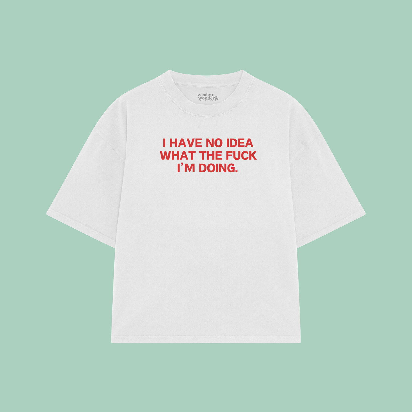 I Have Idea What The Fuck I'm Doing | Boxy T Shirt