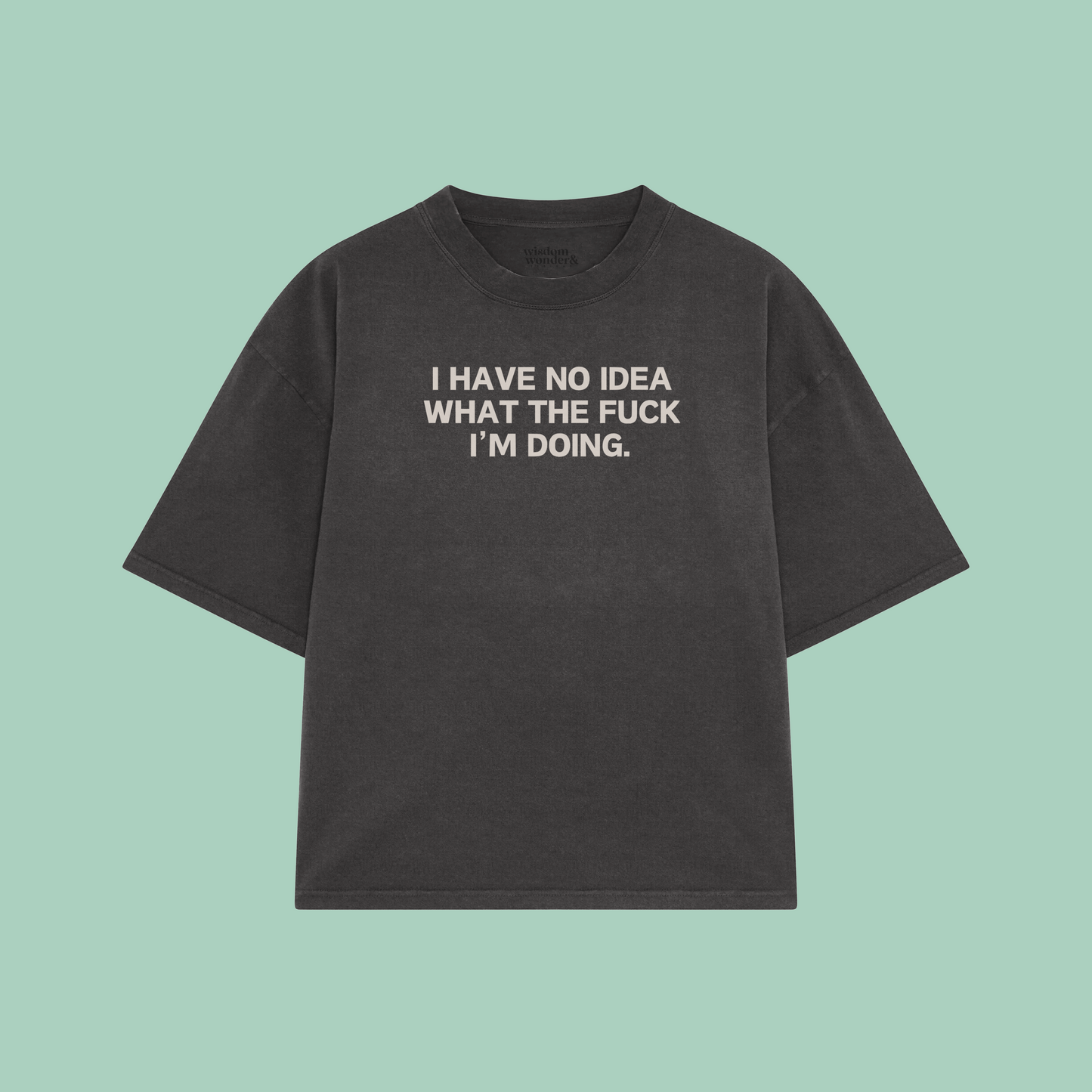 I Have Idea What The Fuck I'm Doing | Boxy T Shirt