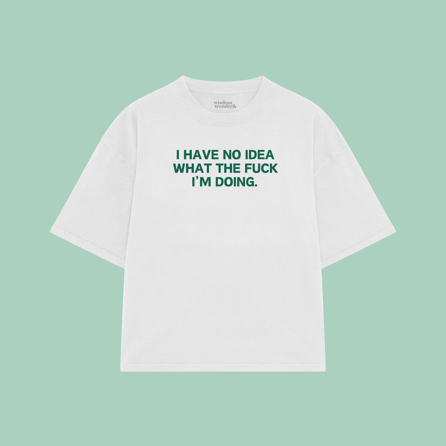 I Have Idea What The Fuck I'm Doing | Boxy T Shirt