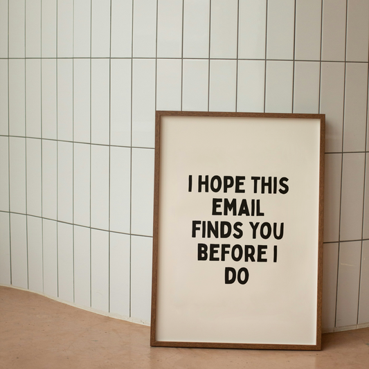 I Hope This Email Finds You Before I Do | Black & Cream | Art Print