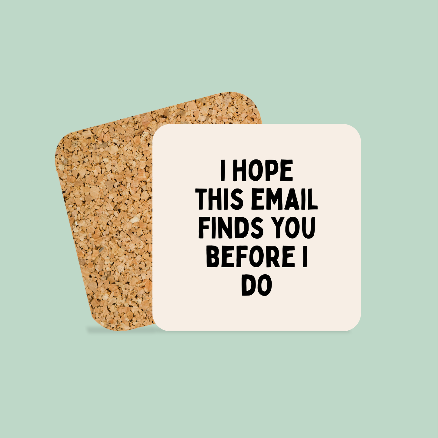I Hope This Email Find You Before I Do | Coaster