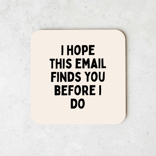 I Hope This Email Find You Before I Do | Coaster
