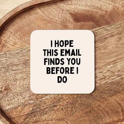 I Hope This Email Find You Before I Do | Coaster