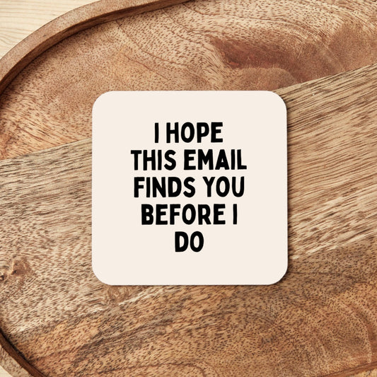 I Hope This Email Find You Before I Do | Coaster