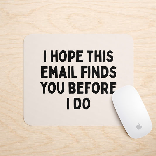 I Hope This Email Finds You Before I Do | Mouse Mat