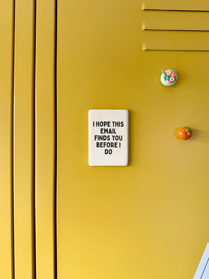 I Hope This Email Finds You Before I Do | Ceramic Magnet